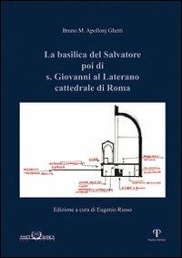 La basilica del Salvatore poi di S. Giovanni al Laterano cattedrale di Roma - Bruno Maria Apollonj Ghetti - Libro Pazzini 2014, Guide artistiche e architettoniche | Libraccio.it