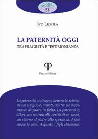 La paternità oggi. Tra fragilità e testimonianza - Ivo Lizzola - Libro Pazzini 2014, Al di là del detto | Libraccio.it