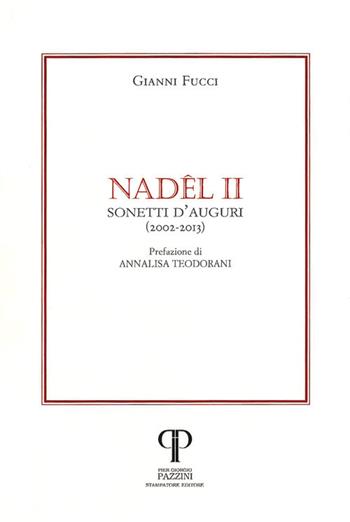 Nadêl. Sonetti d'auguri (2002-2013). Vol. 2 - Gianni Fucci - Libro Pazzini 2013, Parole nell'ombra: poesia in lingua e dialetto | Libraccio.it