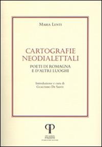 Cartografie neodialettali. Poeti di Romagna e d'altri luoghi - Maria Lenti - Libro Pazzini 2014, Parole nell'ombra: poesia in lingua e dialetto | Libraccio.it