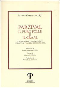 Parzival. Il puro folle e il Graal. Percorso poetico-iniziatico ispirato al pensiero di Simone Weil - Fausto Gianfreda - Libro Pazzini 2014, Parole nell'ombra: poesia in lingua e dialetto | Libraccio.it