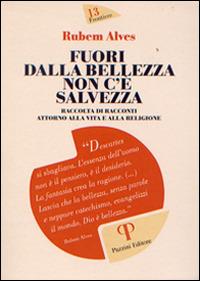 Fuori dalla bellezza non c'è salvezza. Raccolta di racconti attorno alla vita e alla religione - Rubem A. Alves - Libro Pazzini 2014, Frontiere | Libraccio.it