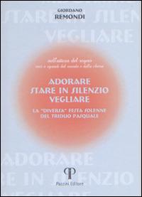 Adorare, stare in silenzio, vegliare. La «diversa» festa solenne del triduo pasquale - Giordano Remondi - Libro Pazzini 2015, Nell'attesa del regno | Libraccio.it