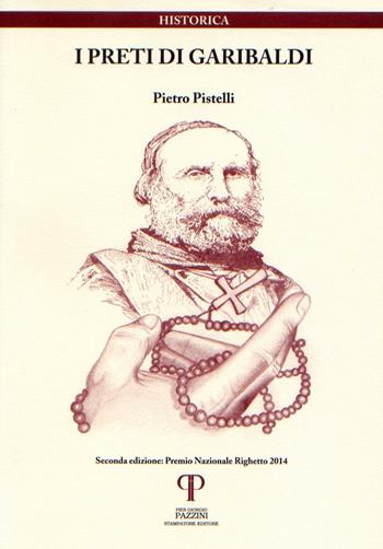 I preti di Garibaldi - Pietro Pistelli - Libro Pazzini 2016, Historica. Testi e saggi | Libraccio.it