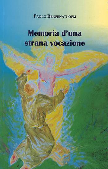 Memoria d'una strana vocazione - Paolo Benfenati - Libro Pazzini 2021, Absorbeat. Libri di spirit. francescana | Libraccio.it