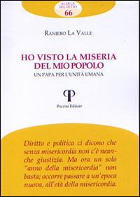 Ho visto la miseria del mio popolo. Un papa per l'unità umana - Raniero La Valle - Libro Pazzini 2016, Al di là del detto | Libraccio.it