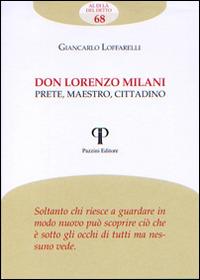 Don Lorenzo Milani. Prete, maestro, cittadino - Giancarlo Loffarelli - Libro Pazzini 2017, Al di là del detto | Libraccio.it