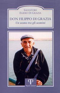 Don Filippo Di Grazia. Un uomo tra gli uomini - Salvatore E. Di Grazia - Libro Pazzini 2017, Testimoni | Libraccio.it