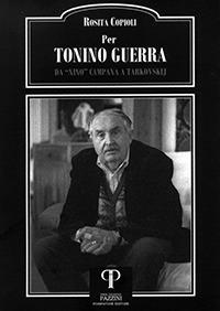 Per Tonino Guerra. Da «Nino» Campana a Tarkovskij - Rosita Copioli - Libro Pazzini 2017, Parole nell'ombra: poesia in lingua e dialetto | Libraccio.it