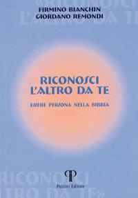 Riconosci l'altro da te. Essere persona nella Bibbia - Firmino Bianchin, Giordano Remondi - Libro Pazzini 2017 | Libraccio.it