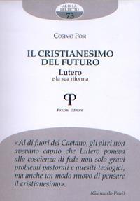 Il cristianesimo del futuro. Lutero e la sua riforma - Cosimo Posi - Libro Pazzini 2017, Al di là del detto | Libraccio.it