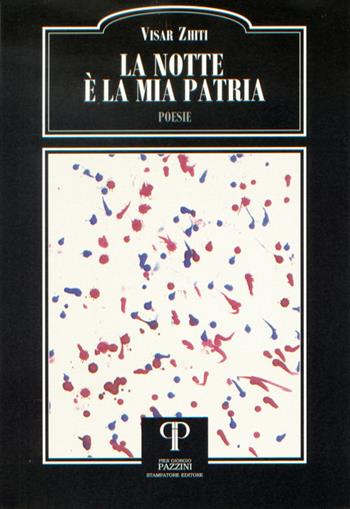 La notte è la mia patria. Testo albanese a fronte - Visar Zhiti - Libro Pazzini 2018, Parole nell'ombra: poesia in lingua e dialetto | Libraccio.it