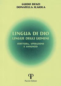 Lingua di Dio, lingue degli uomini. Scrittura, ispirazione e annuncio - Guido Benzi, Donatella Scaiola - Libro Pazzini 2017, Nell'attesa del regno | Libraccio.it