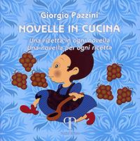 Novelle in cucina. Una ricetta in ogni novella. Una novella per ogni ricetta - Giorgio Pazzini - Libro Pazzini 2017, I sapori di romagna | Libraccio.it