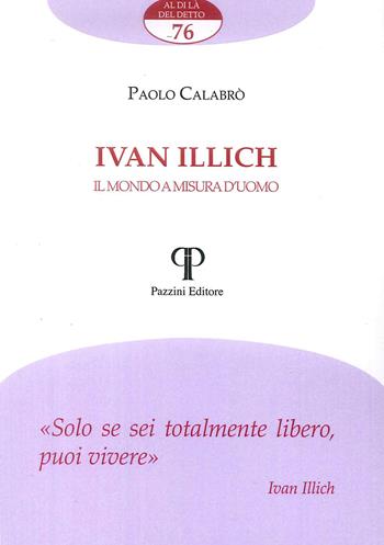 Ivan Illich. Il mondo a misura d'uomo - Paolo Calabrò - Libro Pazzini 2018, Al di là del detto | Libraccio.it