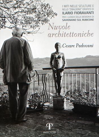 Nuvole architettoniche. «I miti nelle sculture e nello Zibaldone grafico di Ilario Fioravanti». Per i luoghi della memoria di Savignano sul Rubicone. Ediz. illustrata - Cesare Padovani - Libro Pazzini 2018, Guide artistiche e architettoniche | Libraccio.it