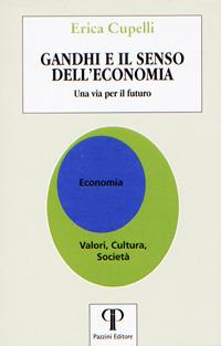 Gandhi e il senso dell'economia. Una via per il futuro - Erica Cupelli - Libro Pazzini 2018, Una economia per l'uomo | Libraccio.it