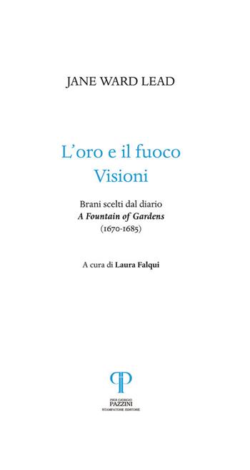 L' oro e il fuoco. Visioni. Brani scelti dal diario: «A Fountain of Gardens» (1670-1685) - Jane Ward Lead - Libro Pazzini 2018, Per leso ricordo | Libraccio.it