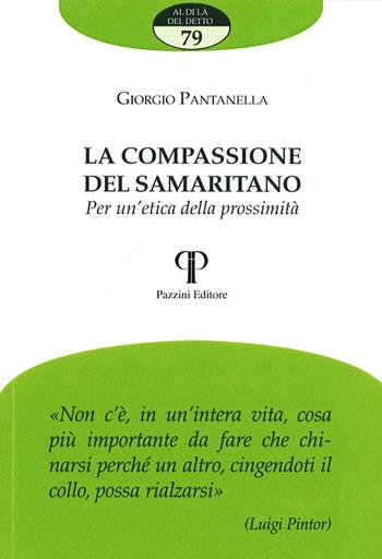 La compassione del samaritano. Per un'etica della prossimità - Giorgio Pantanella - Libro Pazzini 2018, Al di là del detto | Libraccio.it