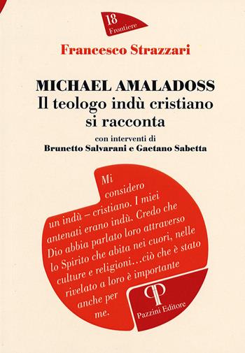 Michael Amaladoss. Il teologo indù cristiano si racconta - Francesco Strazzari - Libro Pazzini 2018, Frontiere | Libraccio.it