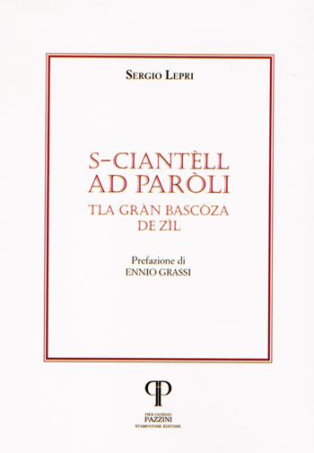 S-ciantèll ad Paròli. Tla Gràn Bascòza de Zìl - Sergio Lepri - Libro Pazzini 2018, Parole nell'ombra: poesia in lingua e dialetto | Libraccio.it