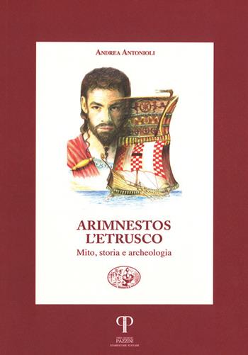 Arimnestos l'etrusco. Mito, storia e archeologia - Andrea Antonioli - Libro Pazzini 2019, Historica | Libraccio.it