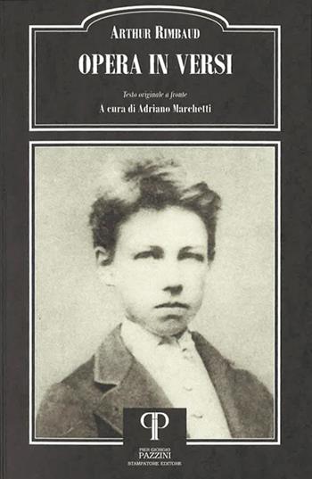 Opera in versi. Testo francese a fronte - Arthur Rimbaud - Libro Pazzini 2020, Parole nell'ombra: poesia in lingua e dialetto | Libraccio.it