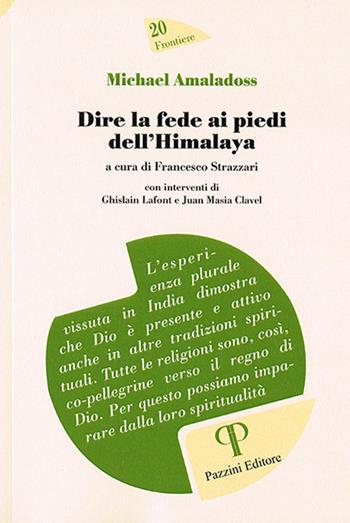 Michael Amaladoss. Dire la fede ai piedi dell’Himalaya - Francesco Strazzari - Libro Pazzini 2020, Frontiere | Libraccio.it