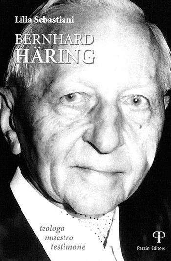 Bernhard Häring. Teologo, maestro e testimone - Lilia Sebastiani - Libro Pazzini 2020, Moralia | Libraccio.it