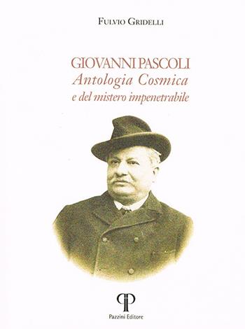 Giovanni Pascoli. Antologia Cosmica e del mistero impenetrabile. Ediz. integrale - Fulvio Gridelli - Libro Pazzini 2020, Varia | Libraccio.it