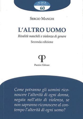 L'altro uomo. Rivalità maschili e violenza di genere. Ediz. ampliata - Sergio Manghi - Libro Pazzini 2020, Al di là del detto | Libraccio.it