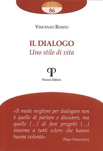 Il dialogo. Uno stile di vita - Vincenzo Rosito - Libro Pazzini 2020 | Libraccio.it