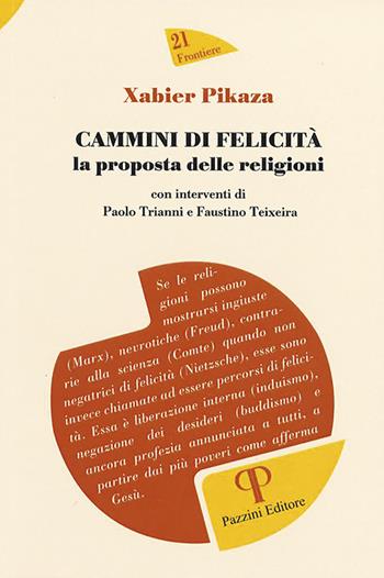 Cammini di felicità: la proposta delle religioni - Xabier Pikaza - Libro Pazzini 2020, Frontiere | Libraccio.it