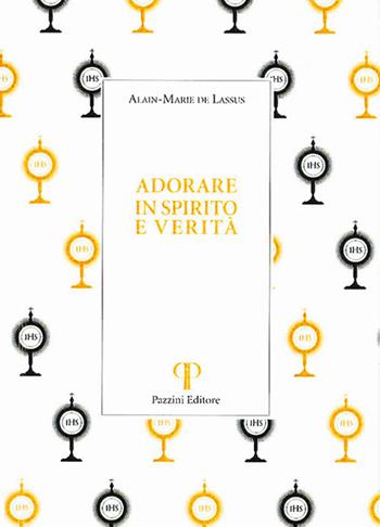 Adorare in spirito e verità - Alain-Maire Lassus de - Libro Pazzini 2020, Monastica | Libraccio.it