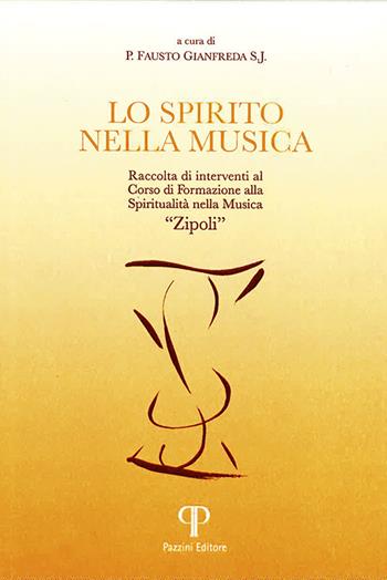 Lo spirito nella musica. Raccolta di interventi al Corso di Formazione alla Spiritualità nella Musica «Zipoli». Ediz. integrale - Fausto Gianfreda - Libro Pazzini 2021, Moralia | Libraccio.it