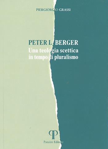 Peter L. Berger. Una teologia scettica in tempo di pluralismo - Piergiorgio Grassi - Libro Pazzini 2021, Koinonia. Dialogo ecumenico e interrelig. | Libraccio.it