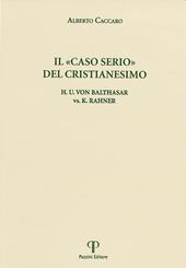Il "caso serio" del cristianesimo. H.u. Von Balthasar vs. K. Rahner
