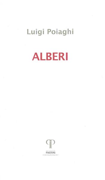 Alberi. Poesie 1982-2016 - Luigi Poiaghi - Libro Pazzini 2021, Per leso ricordo | Libraccio.it