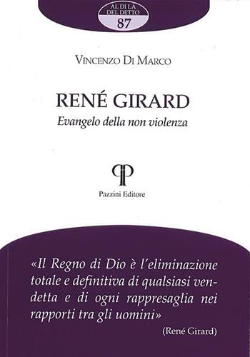 René Girard. Evangelo della non violenza - Vincenzo Di Marco - Libro Pazzini 2021, Al di là del detto | Libraccio.it