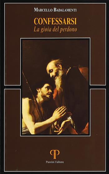 Confessarsi. La gioia del perdono. Nuova ediz. - Marcello Badalamenti - Libro Pazzini 2020, Absorbeat. Libri di spirit. francescana | Libraccio.it