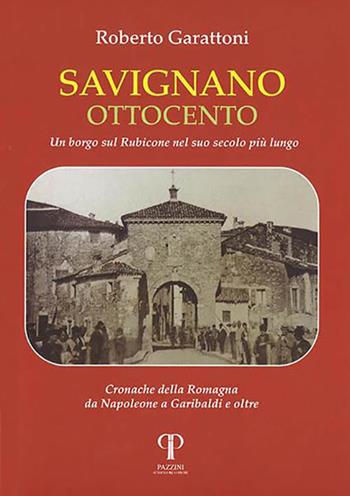 Savignano Ottocento. Un borgo sul Rubicone nel suo secolo più lungo - Roberto Garattoni - Libro Pazzini 2022, Varia | Libraccio.it