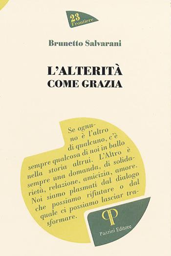 L'alterità come grazia - Brunetto Salvarani - Libro Pazzini 2021, Frontiere | Libraccio.it