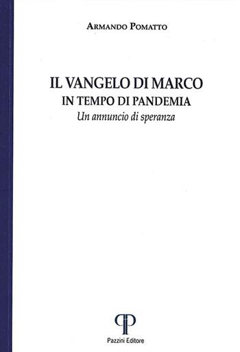 Il Vangelo di Marco. In tempo di pandemia. Un annuncio di speranza. Ediz. integrale - Armando Pomatto - Libro Pazzini 2021, Moralia | Libraccio.it