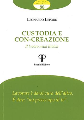 Custodia e con-creazione. Il lavoro nella Bibbia - Leonardo Lepore - Libro Pazzini 2021, Al di là del detto | Libraccio.it