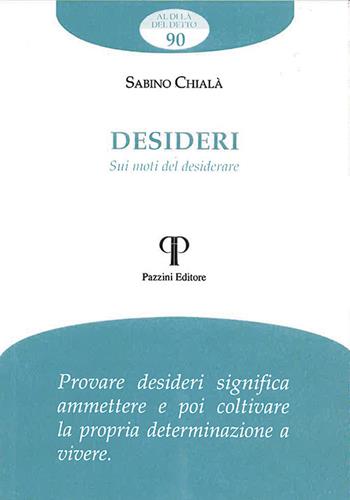 Desideri. Sui moti del desiderare - Sabino Chialà - Libro Pazzini 2021, Al di là del detto | Libraccio.it