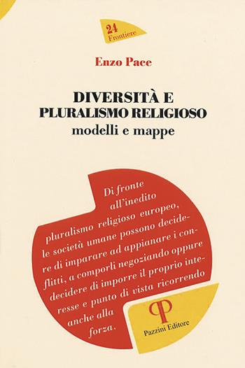 Diversità e pluralismo religioso. Modelli e mappe - Enzo Pace - Libro Pazzini 2021, Frontiere | Libraccio.it