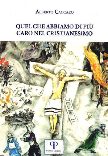 Quel che abbiamo di più caro nel cristianesimo - Alberto Caccaro - Libro Pazzini 2022, Scienze religiose | Libraccio.it
