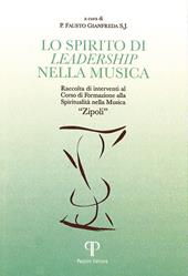 Lo spirito di leadership nella musica. Raccolta di interventi al corso di formazione Spiritualità nella musica «Zipoli»