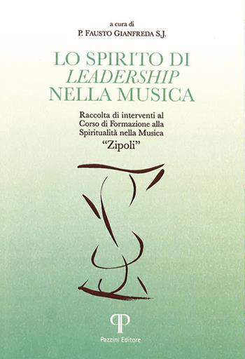 Lo spirito di leadership nella musica. Raccolta di interventi al corso di formazione Spiritualità nella musica «Zipoli»  - Libro Pazzini 2021, Moralia | Libraccio.it