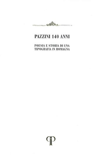 Pazzini 140 anni. Poesia e storia di una Tipografia in Romagna - Giorgio Pazzini - Libro Pazzini 2022, Donaria | Libraccio.it
